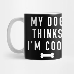 My Dog Thinks I’m Cool Mug